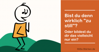 Bist du wirklich zu still?